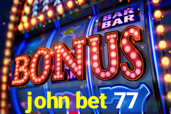 john bet 77