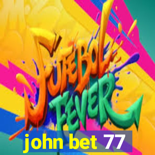 john bet 77