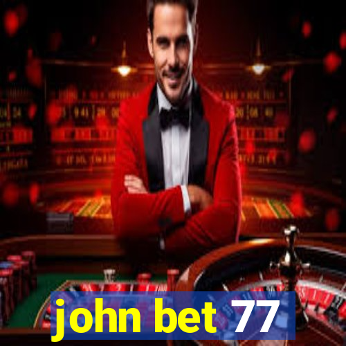 john bet 77