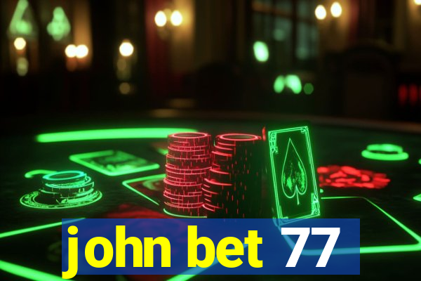 john bet 77