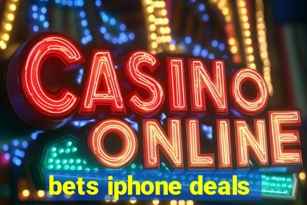 bets iphone deals