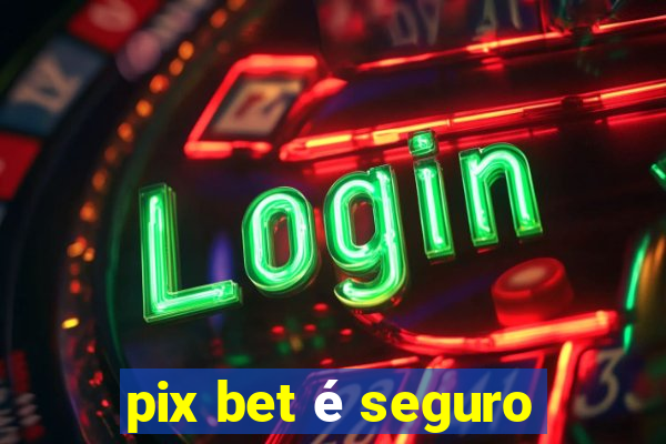 pix bet é seguro