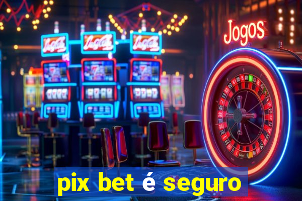 pix bet é seguro