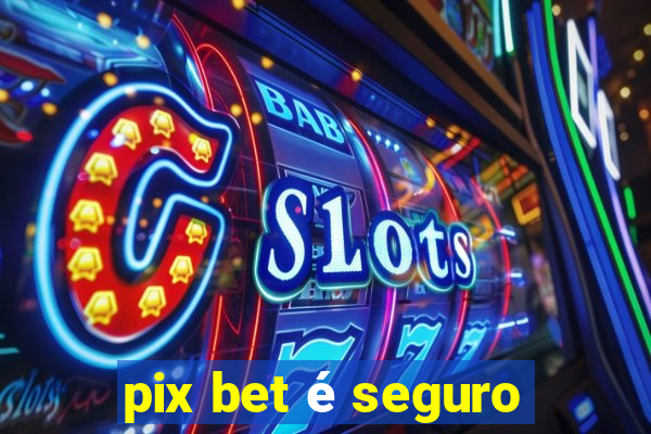 pix bet é seguro