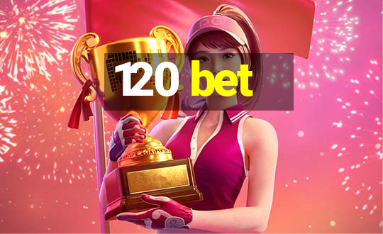 120 bet