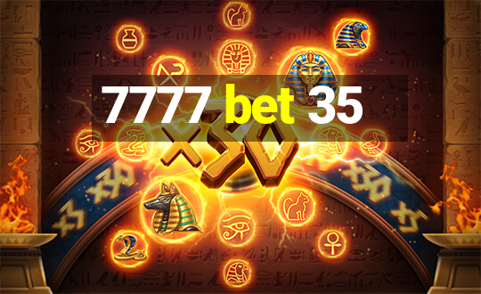 7777 bet 35