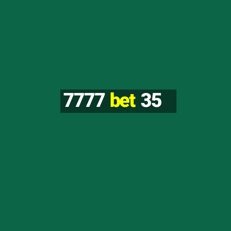 7777 bet 35