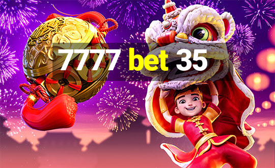 7777 bet 35