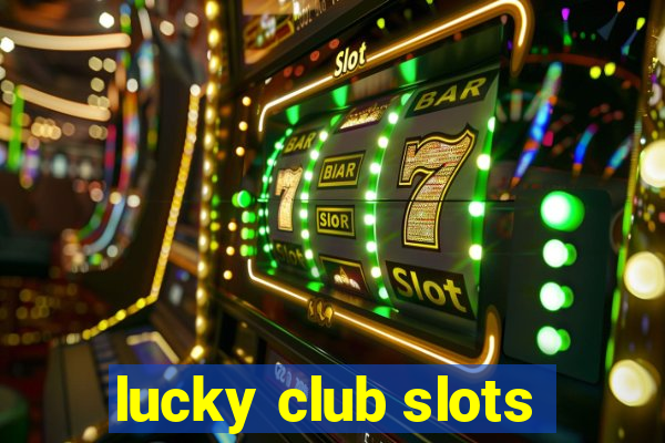 lucky club slots