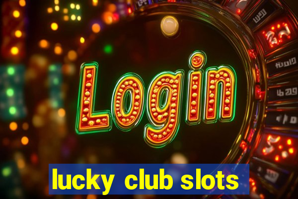 lucky club slots