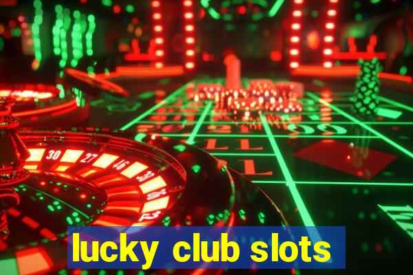 lucky club slots