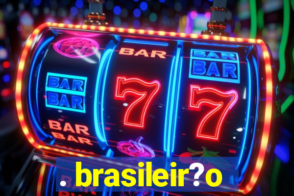 . brasileir?o