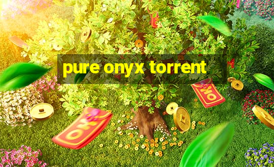 pure onyx torrent