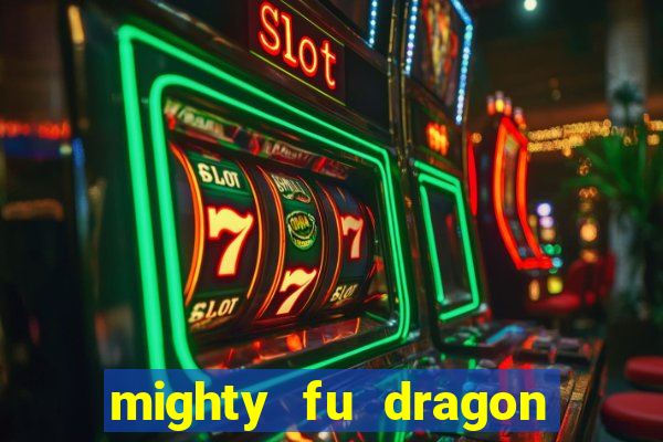 mighty fu dragon slot casino