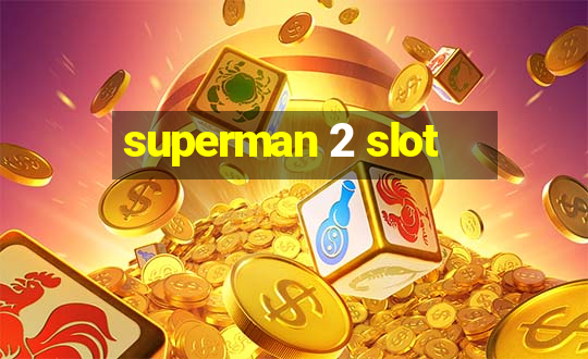 superman 2 slot