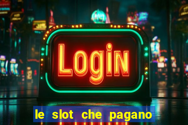 le slot che pagano di piu