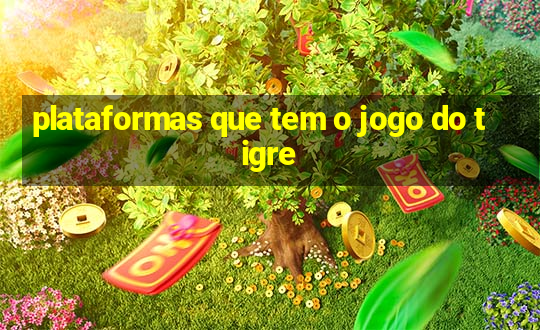 plataformas que tem o jogo do tigre