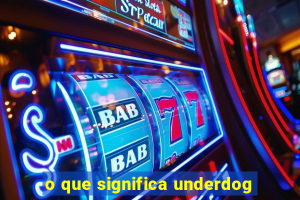 o que significa underdog