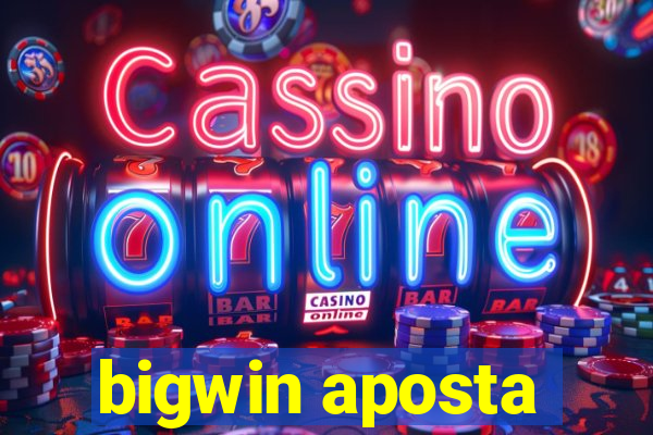 bigwin aposta