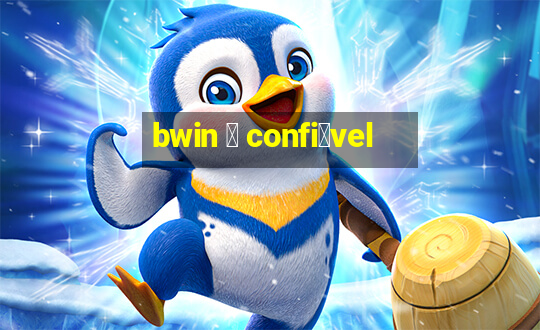 bwin 茅 confi谩vel