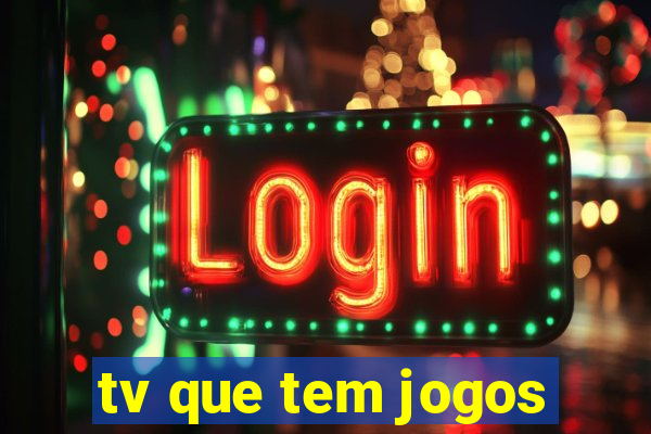 tv que tem jogos