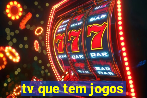 tv que tem jogos