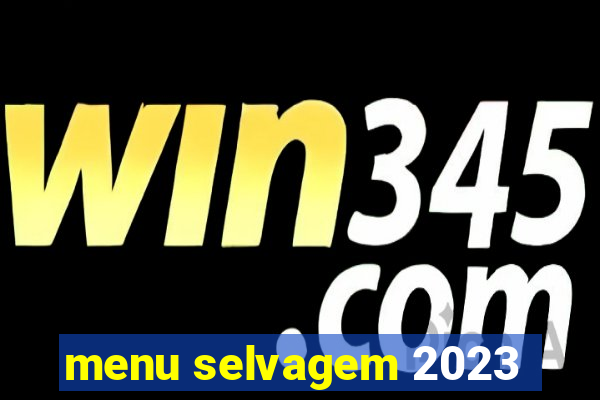 menu selvagem 2023