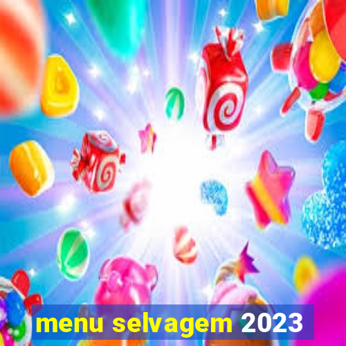 menu selvagem 2023