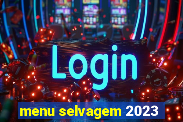 menu selvagem 2023