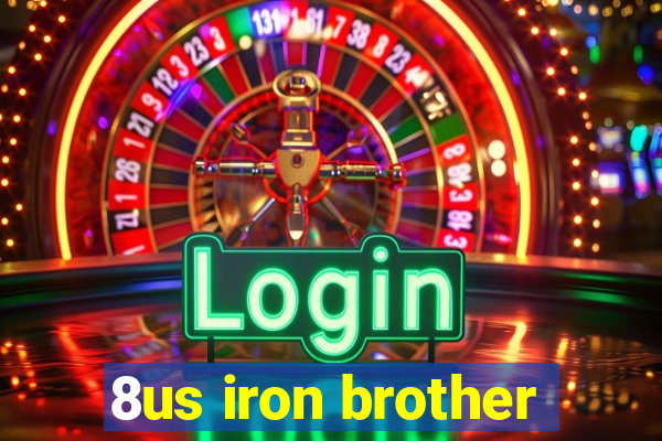 8us iron brother