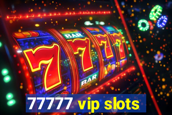 77777 vip slots