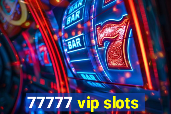 77777 vip slots