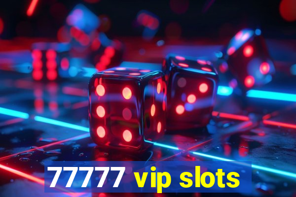 77777 vip slots