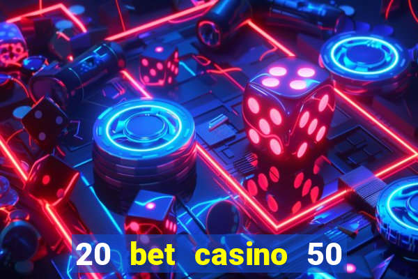 20 bet casino 50 free spins