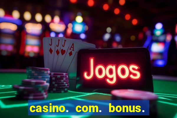 casino. com. bonus. sem. deposito.