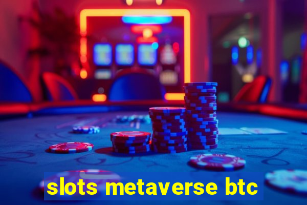 slots metaverse btc