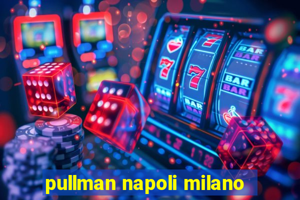 pullman napoli milano