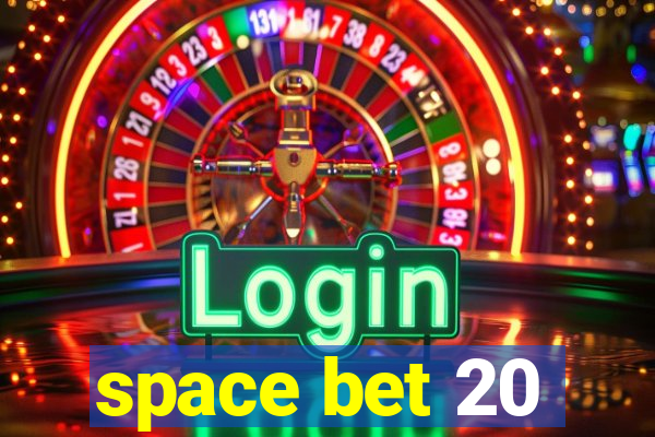 space bet 20