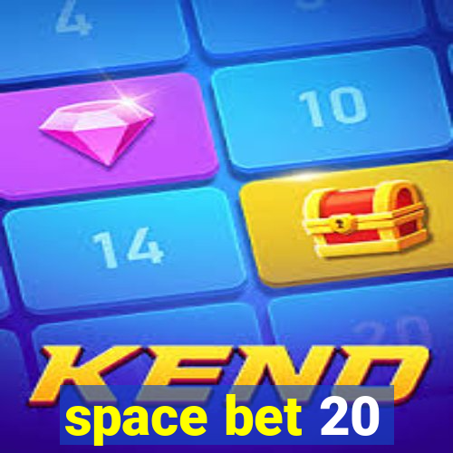 space bet 20