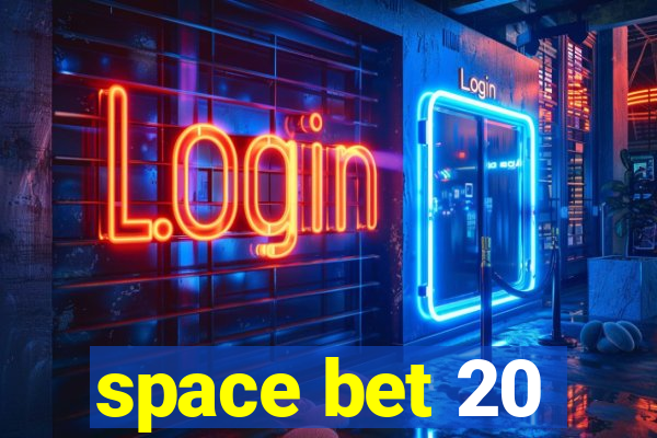 space bet 20