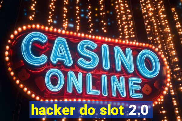 hacker do slot 2.0