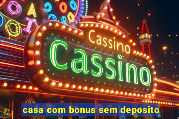 casa com bonus sem deposito