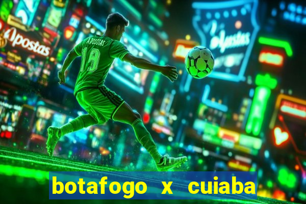 botafogo x cuiaba onde assistir