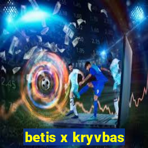 betis x kryvbas