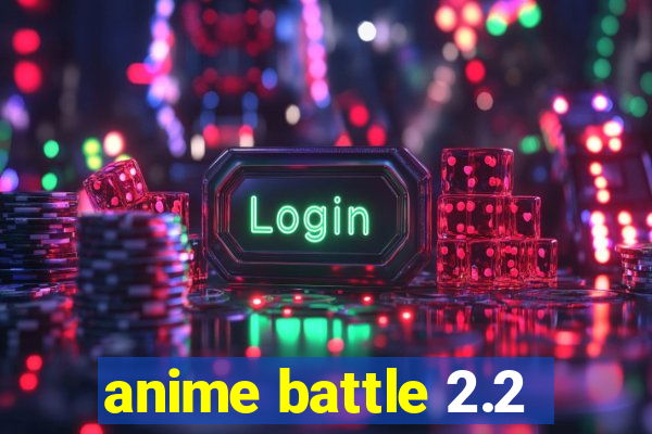 anime battle 2.2