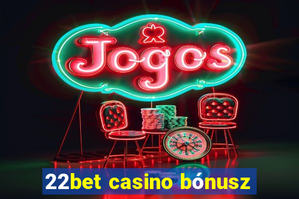 22bet casino bónusz