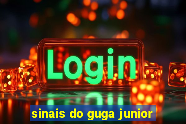 sinais do guga junior