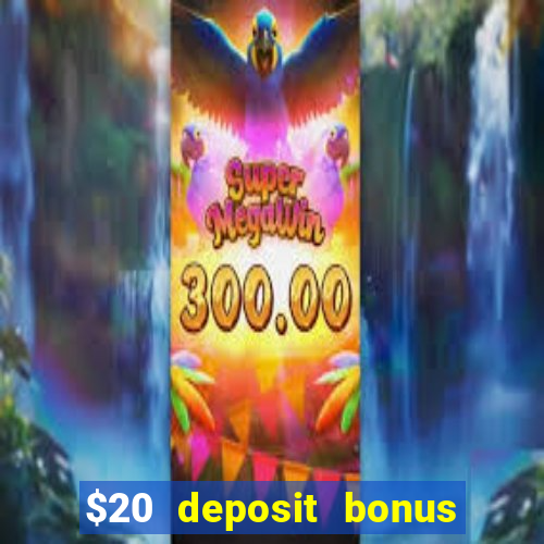 $20 deposit bonus online casino