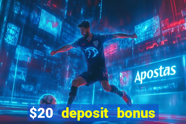 $20 deposit bonus online casino