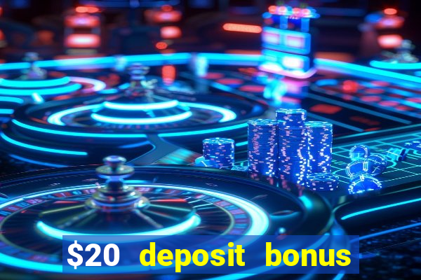 $20 deposit bonus online casino